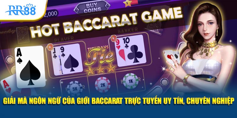 Giải mã ngôn ngữ của giới Baccarat trực tuyến uy tín, chuyên nghiệp